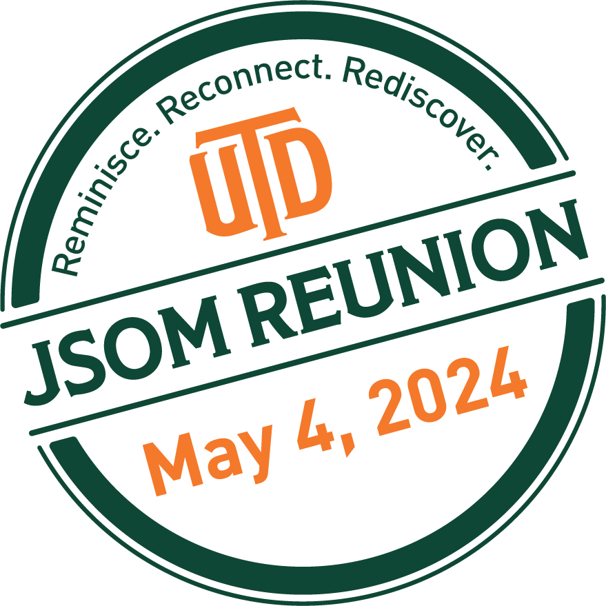 Reminisce. Reconnect. Rediscover. UTD JSOM Reunion May 4, 2024.